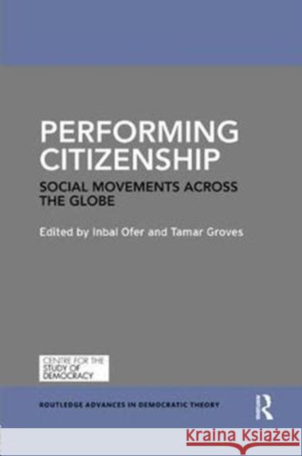 Performing Citizenship: Social Movements Across the Globe  9780815370642 Routledge Advances in Democratic Theory - książka