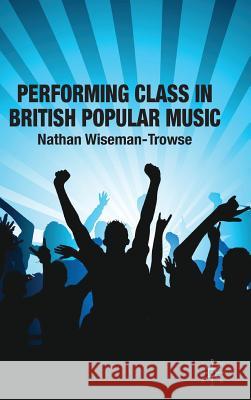 Performing Class in British Popular Music Nathan Wiseman-Trowse 9780230219496 Palgrave MacMillan - książka