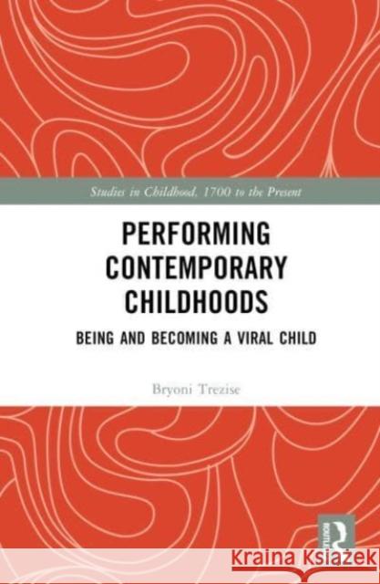 Performing Contemporary Childhoods: Being and Becoming a Viral Child Bryoni Trezise 9781032267388 Taylor & Francis Ltd - książka
