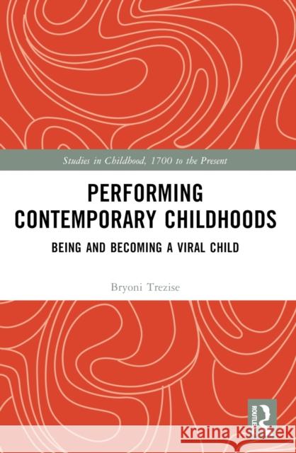Performing Contemporary Childhoods: Being and Becoming a Viral Child Bryoni Trezise 9781032267395 Taylor & Francis Ltd - książka