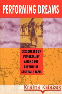 Performing Dreams: Discoveries of Immortality Among the Xavante of Central Brazil Graham, Laura R. 9781587361722 Fenestra Books - książka