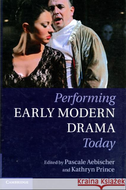 Performing Early Modern Drama Today Pascale Aebischer 9780521193351  - książka