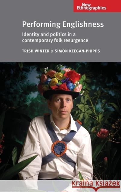 Performing Englishness: Identity and Politics in a Contemporary Folk Resurgence Winter, Trish 9780719085390 Manchester University Press - książka