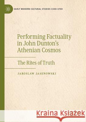 Performing Factuality in John Dunton's Athenian Cosmos: The Rites of Truth Jaroslaw Jasenowski 9783031624490 Palgrave MacMillan - książka