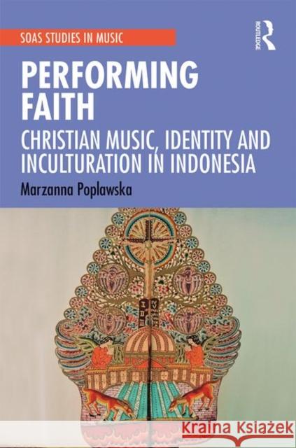 Performing Faith: Christian Music, Identity and Inculturation in Indonesia Poplawska, Marzanna 9781138587052 Routledge - książka