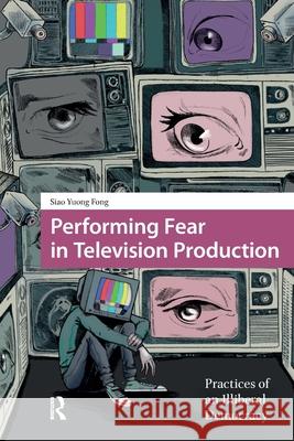 Performing Fear in Television Production: Practices of an Illiberal Democracy Siao Yuong Fong 9781041184034 Routledge - książka