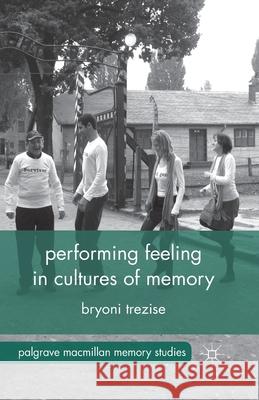 Performing Feeling in Cultures of Memory B. Trezise   9781349463381 Palgrave Macmillan - książka