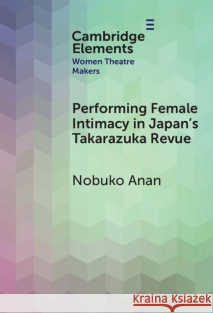 Performing Female Intimacy in Japan's Takarazuka Revue Nobuko (Kansai University) Anan 9781009554978 Cambridge University Press - książka