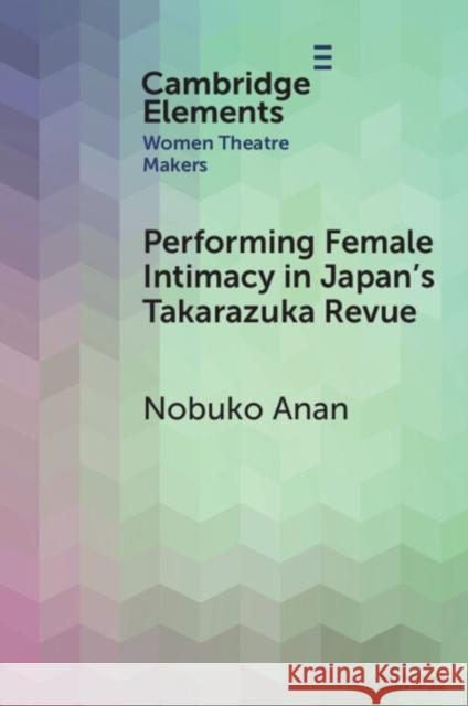 Performing Female Intimacy in Japan's Takarazuka Revue Nobuko (Kansai University) Anan 9781009554985 Cambridge University Press - książka