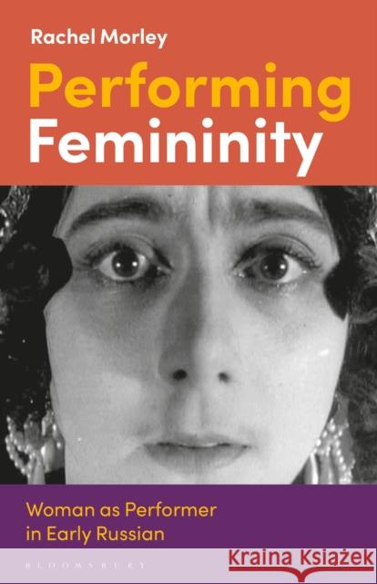 Performing Femininity: Woman as Performer in Early Russian Cinema Rachel Morley Lilya Kaganovsky 9781350242869 Bloomsbury Academic - książka