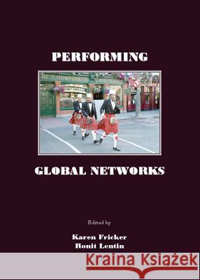 Performing Global Networks Fricker, Karen 9781847182043 Cambridge Scholars Press - książka