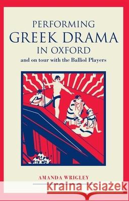 Performing Greek Drama in Oxford and on Tour with the Balliol Players Amanda Wrigley 9780859898447 University of Exeter Press - książka