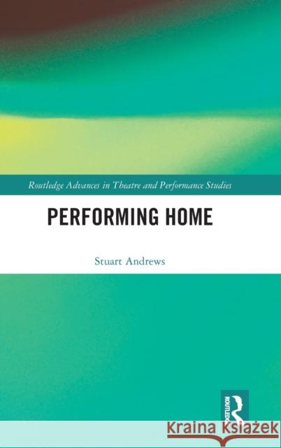 Performing Home Stuart Andrews 9780415787451 Routledge - książka