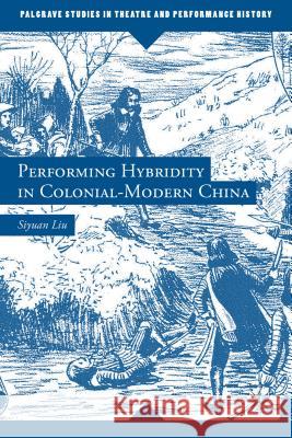 Performing Hybridity in Colonial-Modern China Siyuan Liu 9781137306104 Palgrave MacMillan - książka