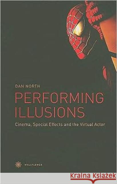 Performing Illusions: Cinema, Special Effects, Â and the Virtual Actor North, Dan 9781905674534  - książka