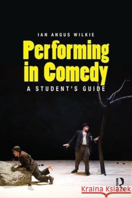 Performing in Comedy: A Student's Guide Ian Wilkie   9781138913875 Taylor and Francis - książka