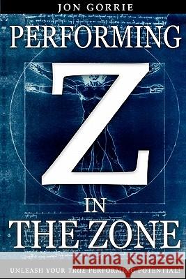 Performing in The Zone: Unleash your true performing potential! Gorrie, Jon 9781442110991 Createspace - książka