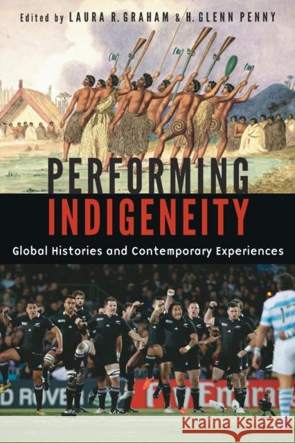 Performing Indigeneity: Global Histories and Contemporary Experiences Laura R. Graham H. Glenn Penny 9780803256866 University of Nebraska Press - książka