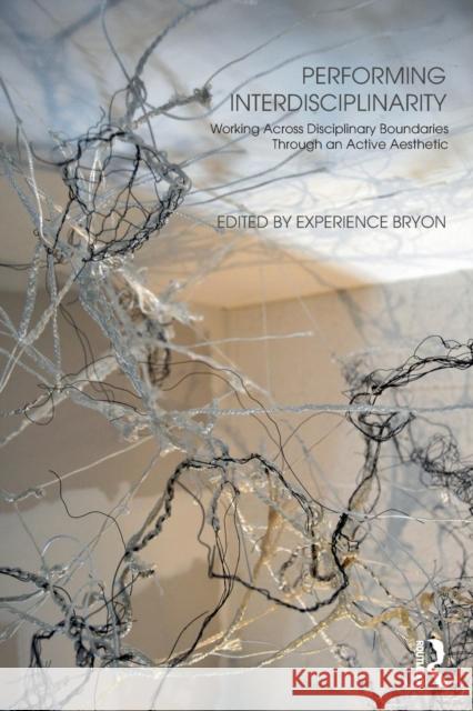 Performing Interdisciplinarity: Working Across Disciplinary Boundaries Through an Active Aesthetic Experience Bryon 9781138678859 Routledge - książka