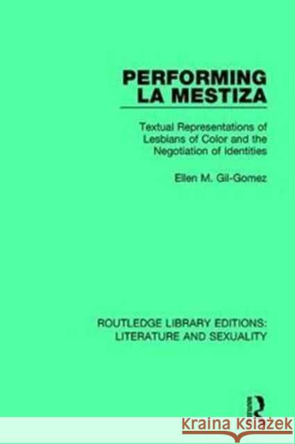 Performing La Mestiza: Textual Representations of Lesbians of Color and the Negotiation of Identities Ellen M. Gil-Gomez 9780415789561 Taylor and Francis - książka