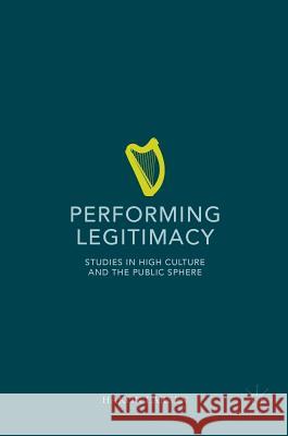 Performing Legitimacy: Studies in High Culture and the Public Sphere Larsen, Håkon 9783319310466 Palgrave MacMillan - książka