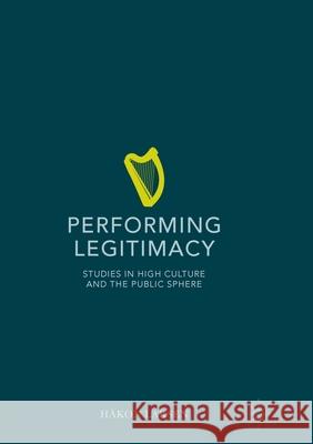 Performing Legitimacy: Studies in High Culture and the Public Sphere Larsen, Håkon 9783319809496 Palgrave MacMillan - książka