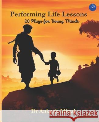 Performing Life Lessons: 20 Plays For Young Minds Dr Ankush Mittal   9789394450417 Paper2publish - książka