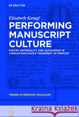 Performing Manuscript Culture: Poetry, Materiality, and Authorship in Thomas Hoccleve's Regement of Princes Kempf, Elisabeth 9783110522457 de Gruyter - książka