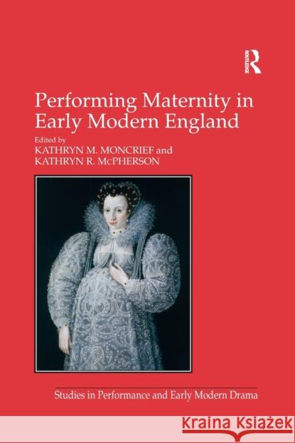 Performing Maternity in Early Modern England Kathryn R. McPherson Kathryn M. Moncrief 9781138251854 Routledge - książka