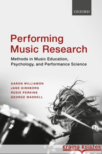 Performing Music Research: Methods in Music Education, Psychology, and Performance Science Williamon, Aaron 9780198714545 Oxford University Press - książka