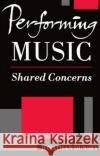 Performing Music: Shared Concerns Dunsby, Jonathan 9780198166429 Oxford University Press