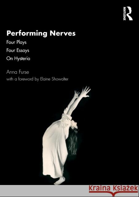 Performing Nerves: Four Plays, Four Essays, On Hysteria Furse, Anna 9781138389366 Routledge - książka