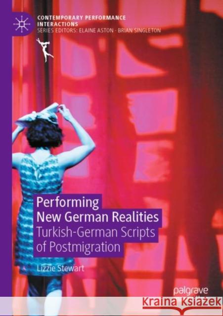Performing New German Realities: Turkish-German Scripts of Postmigration Stewart, Lizzie 9783030698508 Springer International Publishing - książka