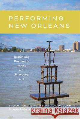 Performing New Orleans: Rethinking Resilience in Art and Everyday Life Stuart Andrews Patrick Duggan Joycelyn Reynolds 9780807184547 LSU Press - książka