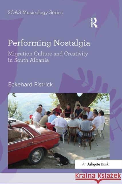 Performing Nostalgia: Migration Culture and Creativity in South Albania Eckehard Pistrick 9780367598334 Routledge - książka