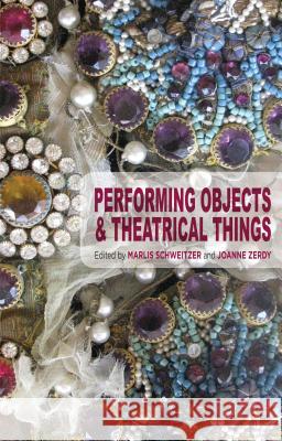 Performing Objects and Theatrical Things Marlis Schweitzer Joanne Zerdy  9781137402448 Palgrave Macmillan - książka