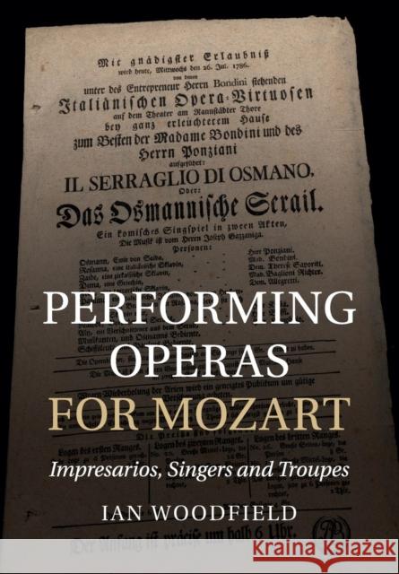 Performing Operas for Mozart: Impresarios, Singers and Troupes Woodfield, Ian 9781316632420 Cambridge University Press - książka