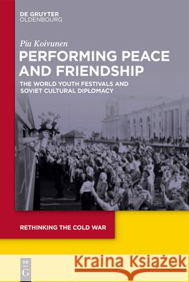 Performing Peace and Friendship Koivunen, Pia 9783110758443 Walter de Gruyter - książka