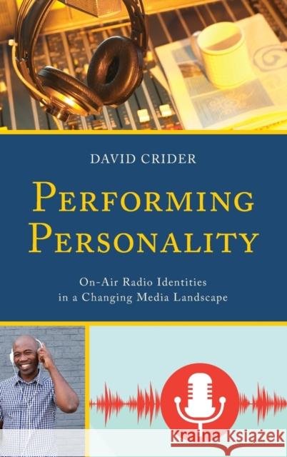 Performing Personality: On-Air Radio Identities in a Changing Media Landscape David Crider 9781498530859 Lexington Books - książka