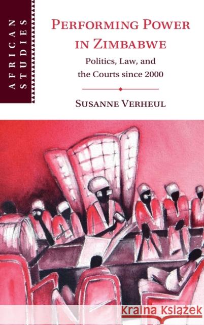 Performing Power in Zimbabwe: Politics, Law, and the Courts since 2000 Susanne Verheul (University of Oxford) 9781316515860 Cambridge University Press - książka