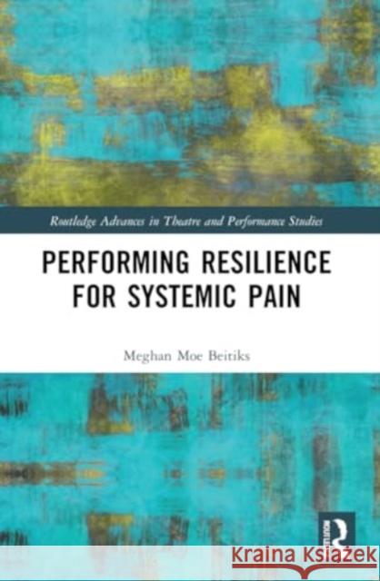 Performing Resilience for Systemic Pain Meghan Moe Beitiks 9781032172279 Routledge - książka