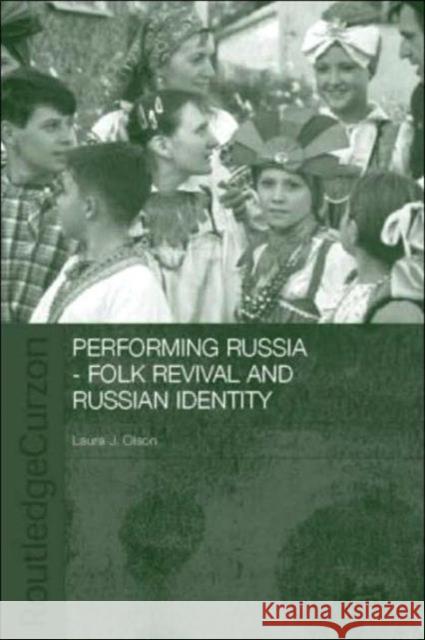 Performing Russia: Folk Revival and Russian Identity Olson, Laura 9780415326148 Routledge Chapman & Hall - książka