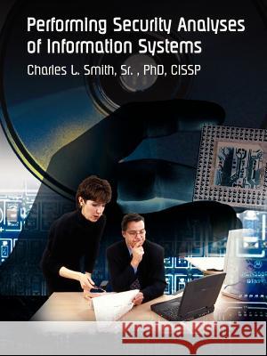 Performing Security Analyses of Information Systems Sr. Charles L. Smith 9781403314772 Authorhouse - książka