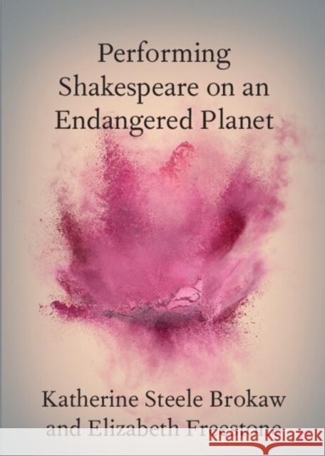 Performing Shakespeare on an Endangered Planet Katherine Steele Brokaw Elizabeth Freestone 9781009569590 Cambridge University Press - książka