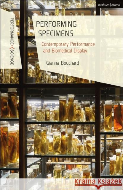 Performing Specimens: Contemporary Performance and Biomedical Display Gianna Bouchard Nicola Shaughnessy John Lutterbie 9781350035676 Methuen Drama - książka