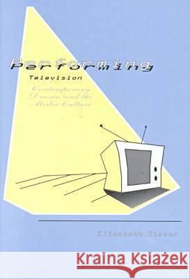 Performing Television : Contemporary Drama and the Media Culture Elizabeth Klaver 9780879728250 Bowling Green University Popular Press - książka