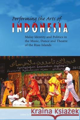 Performing the Arts of Indonesia: Malay Identity and Politics in the Music, Dance and Theatre of the Riau Islands Margaret J. Kartomi 9788776942601 Nordic Institute of Asian Studies - książka