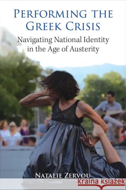 Performing the Greek Crisis: Navigating National Identity in the Age of Austerity Natalie Zervou 9780472056750 The University of Michigan Press - książka