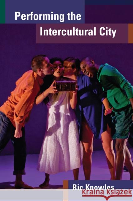 Performing the Intercultural City Ric Knowles 9780472053605 University of Michigan Press - książka