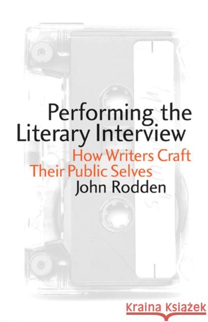 Performing the Literary Interview: How Writers Craft Their Public Selves Rodden, John 9780803222366 University of Nebraska Press - książka